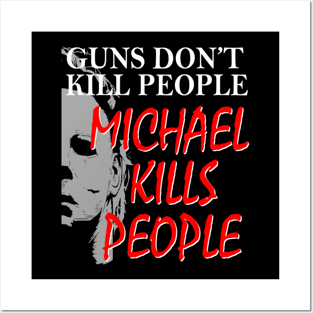 Halloween Michael with quote Guns Dont Kill People Wall Art by Halloween Merch